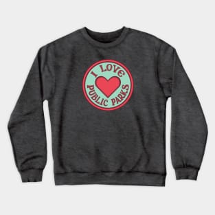 I Love Public Parks So Let's Protect Public Parks Crewneck Sweatshirt